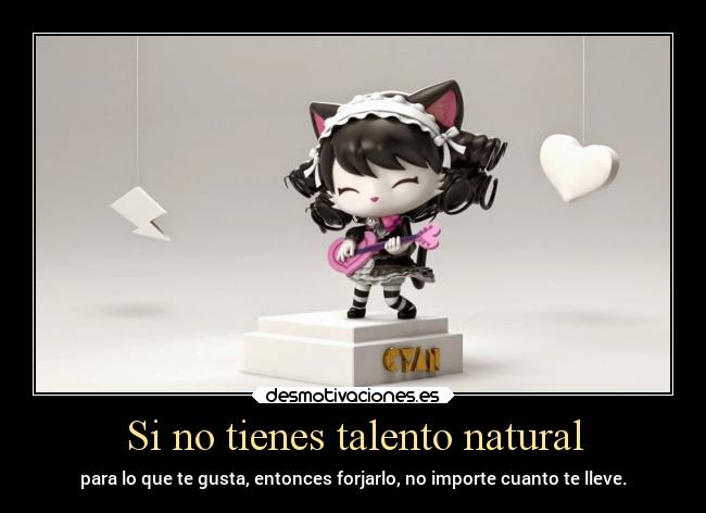 Si no tienes talento natural - 