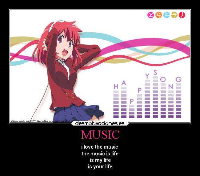 MUSIC - i love the music
the music is life
is my life
is your life