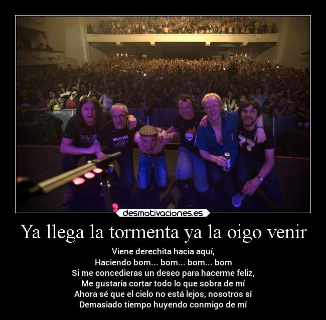 Ya llega la tormenta ya la oigo venir -