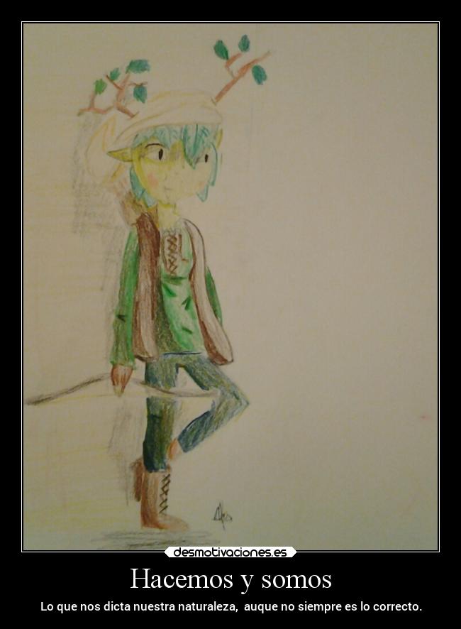 Hacemos y somos - Lo que nos dicta nuestra naturaleza, auque no siempre es lo correcto.