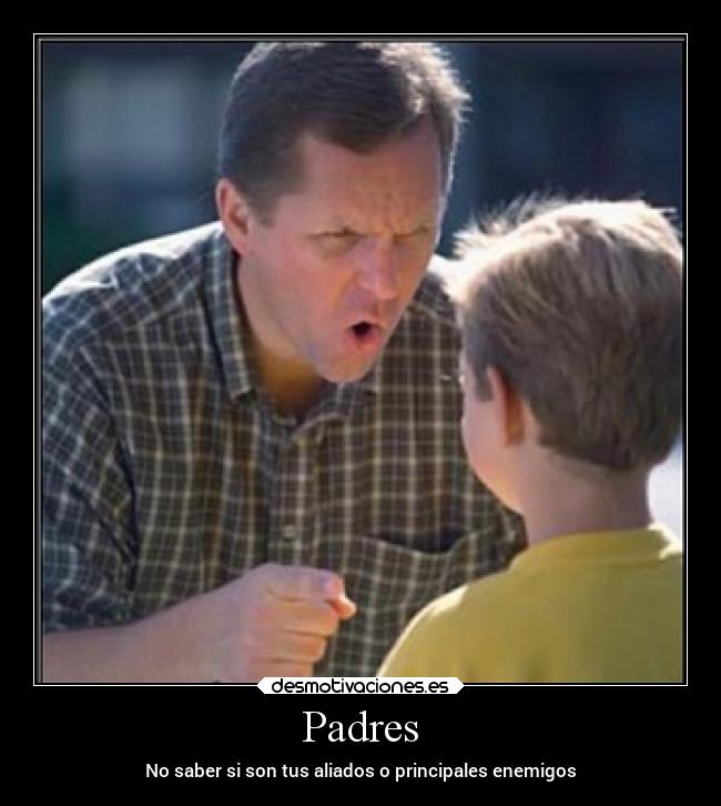 Padres - No saber si son tus aliados o principales enemigos