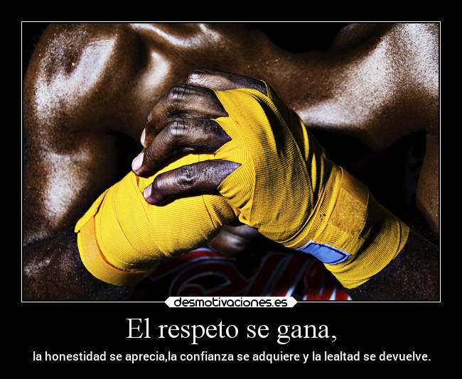 El respeto se gana, - 