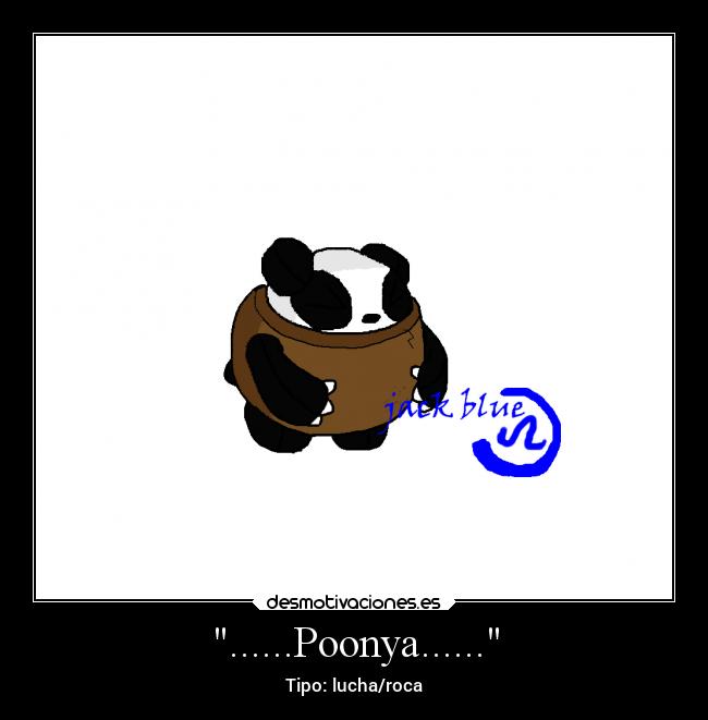 ......Poonya...... - Tipo: lucha/roca