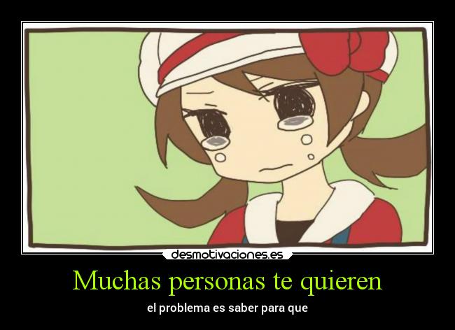 Muchas personas te quieren - el problema es saber para que