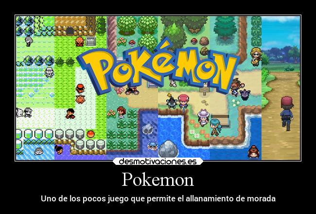 Pokemon - Uno de los pocos juego que permite el allanamiento de morada