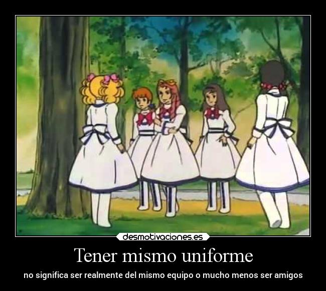 Tener mismo uniforme - no significa ser realmente del mismo equipo o mucho menos ser amigos
