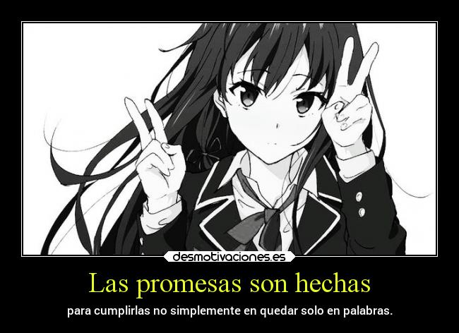 Las promesas son hechas - para cumplirlas no simplemente en quedar solo en palabras.