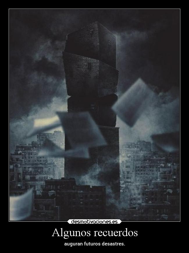 Algunos recuerdos - auguran futuros desastres.