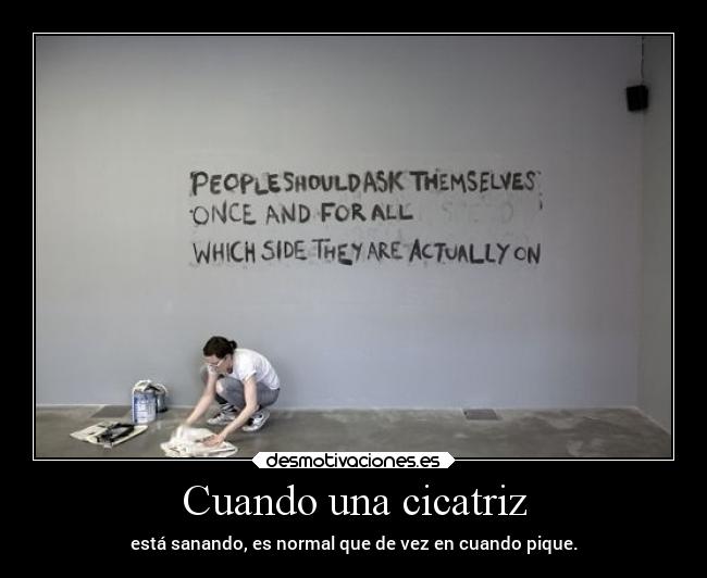 Cuando una cicatriz - está sanando, es normal que de vez en cuando pique.
