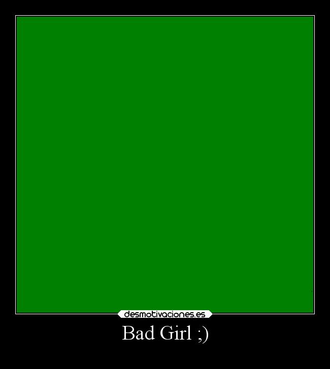 Bad Girl ;) - 