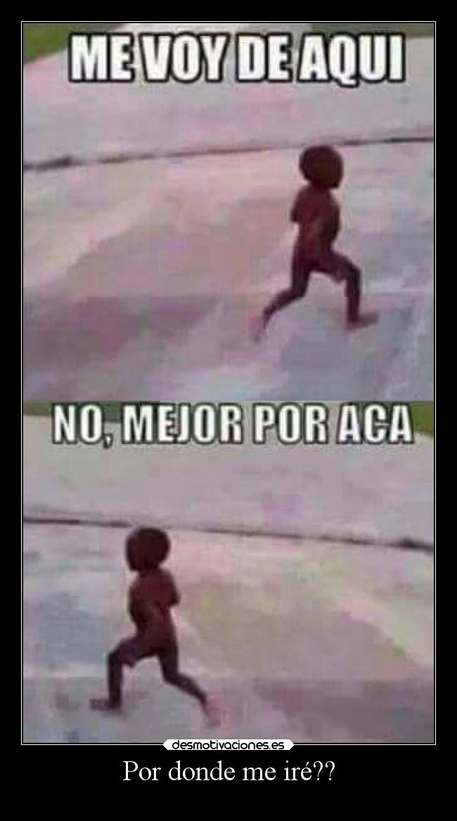 Por donde me iré?? -