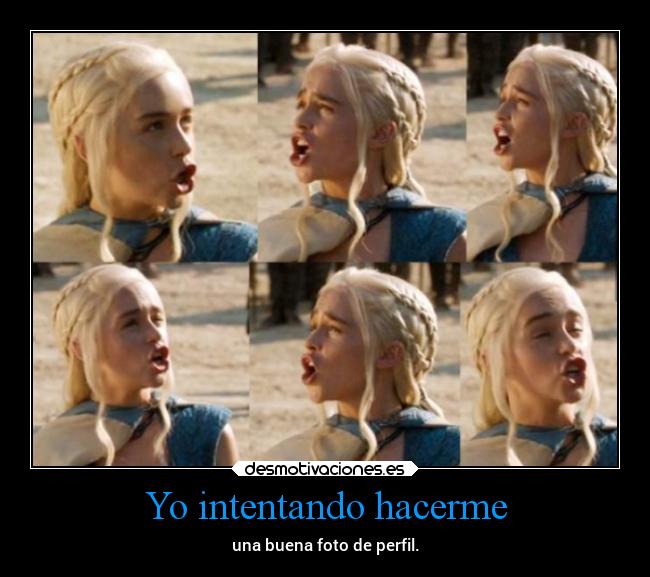 Yo intentando hacerme -