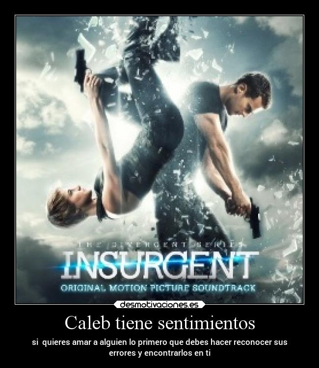 Caleb tiene sentimientos - si quieres amar a alguien lo primero que debes hacer reconocer sus
errores y encontrarlos en ti