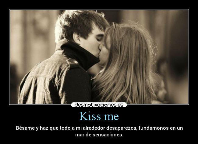 Kiss me -