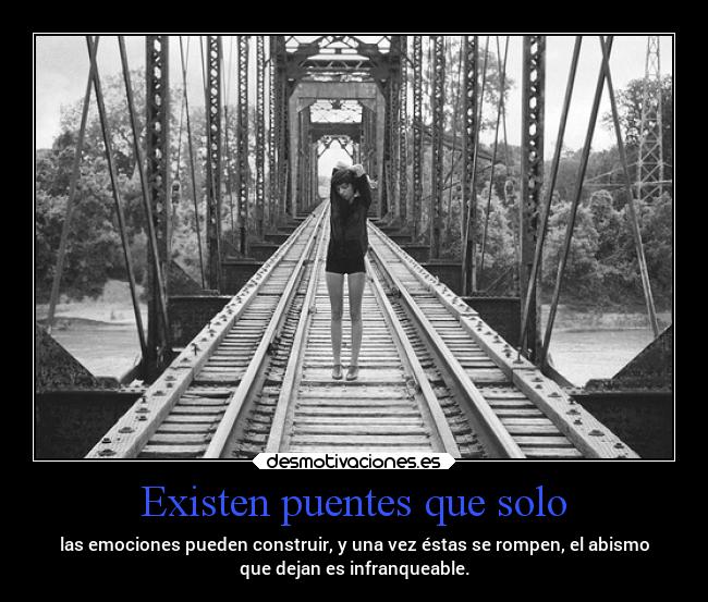 carteles sentimientos dolor distancia vida bridge mels emociones rotas puentes arruinados destruidos abismo desmotivaciones