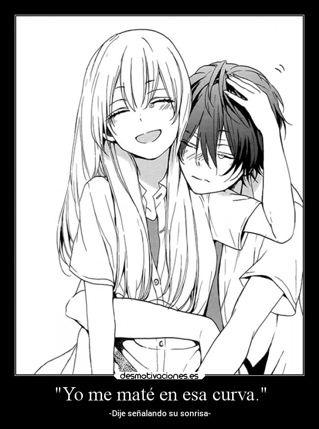 Yo me maté en esa curva. - -Dije señalando su sonrisa-