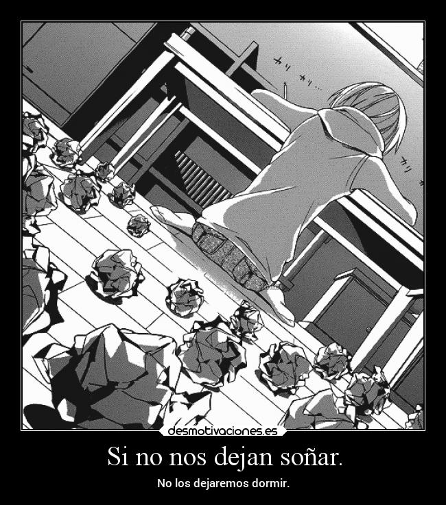 Si no nos dejan soñar. - No los dejaremos dormir.