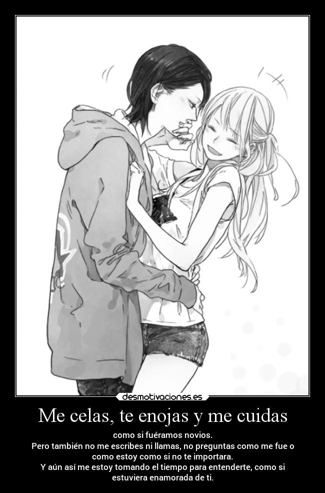Me celas, te enojas y me cuidas - como si fuéramos novios.
Pero también no me escribes ni llamas, no preguntas como me fue o
como estoy como si no te importara.
Y aún así me estoy tomando el tiempo para entenderte, como si
estuviera enamorada de ti.