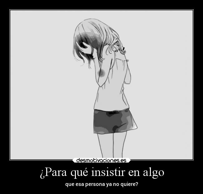 ¿Para qué insistir en algo -