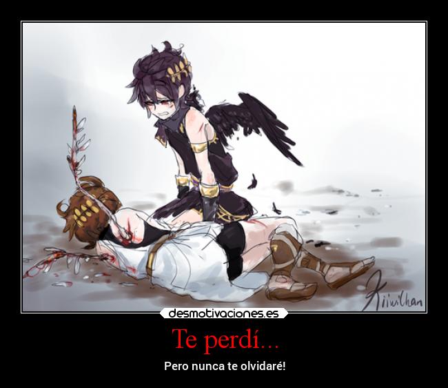 Te perdí... - Pero nunca te olvidaré!