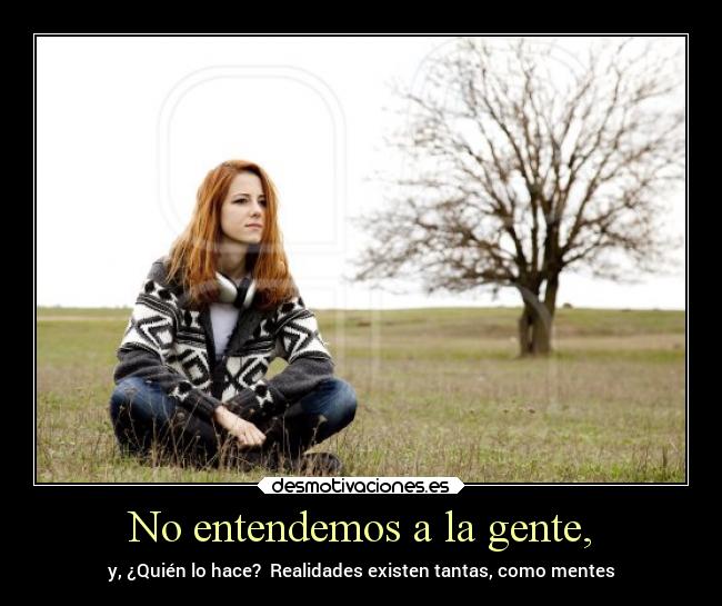 No entendemos a la gente, - 