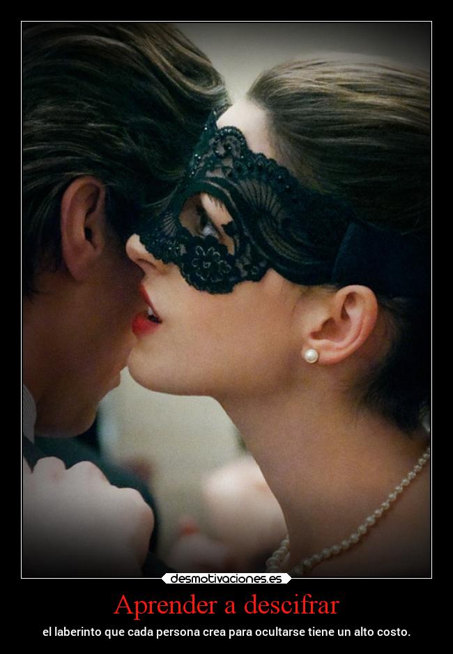 Aprender a descifrar - el laberinto que cada persona crea para ocultarse tiene un alto costo.