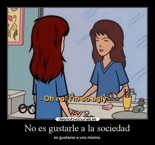 No es gustarle a la sociedad -