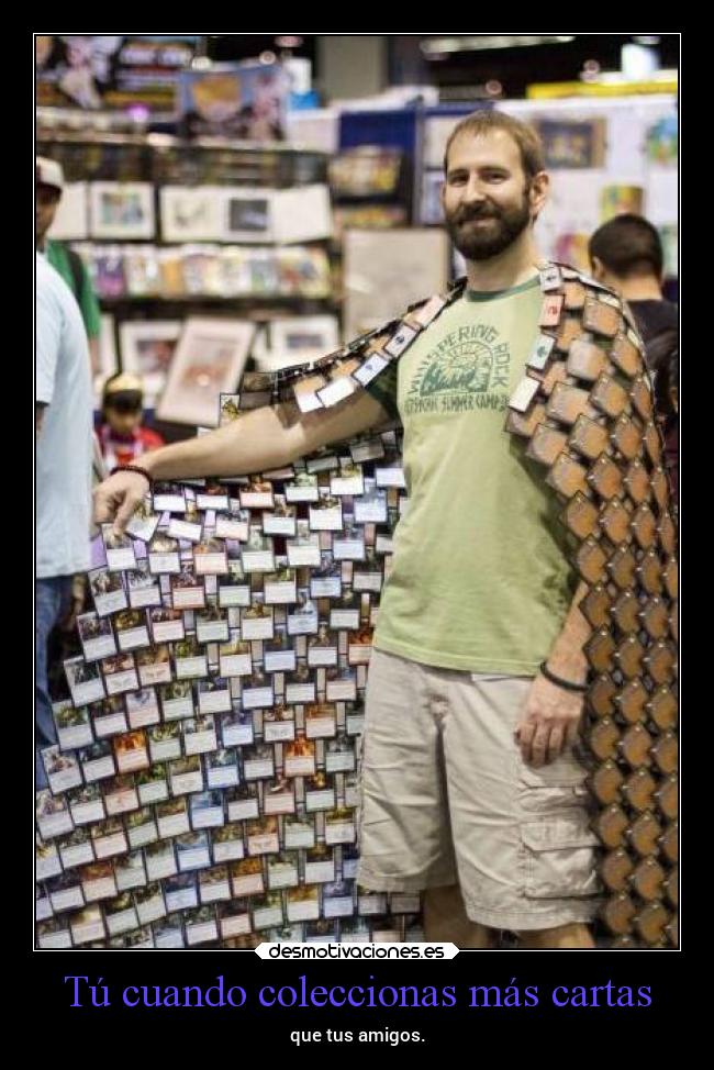 Tú cuando coleccionas más cartas - que tus amigos.
