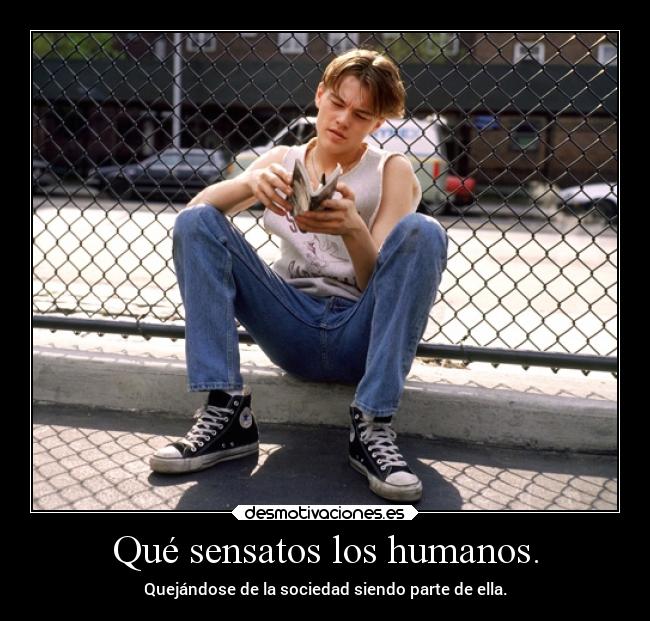 Qué sensatos los humanos. -