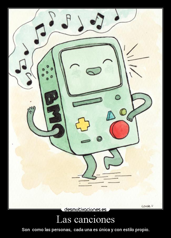 Las canciones - Son como las personas, cada una es única y con estilo propio.