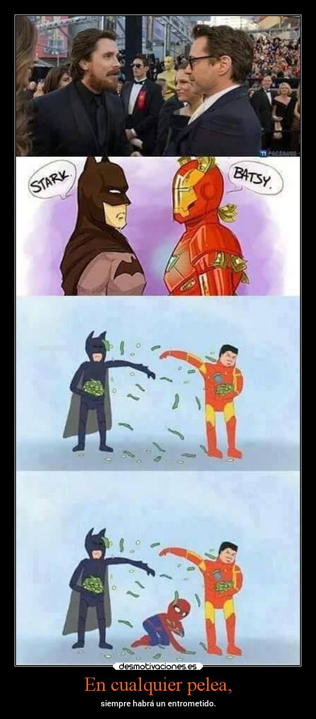 En cualquier pelea, - siempre habrá un entrometido.