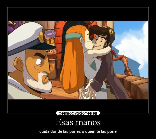 Esas manos - cuida donde las pones o quien te las pone