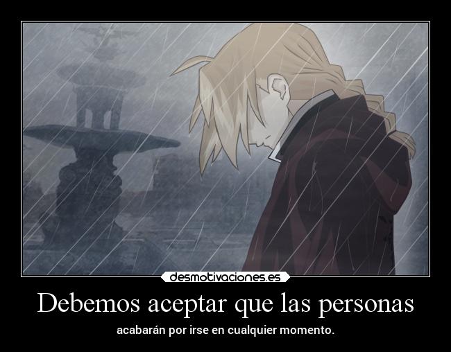Debemos aceptar que las personas - acabarán por irse en cualquier momento.