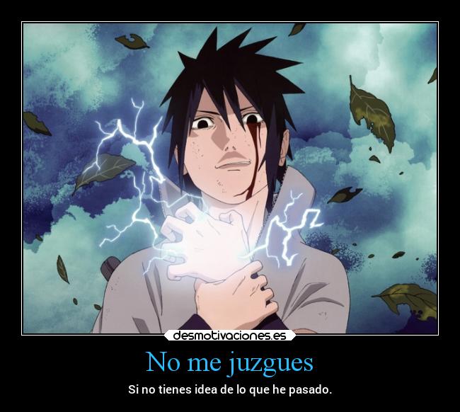 No me juzgues - Si no tienes idea de lo que he pasado.