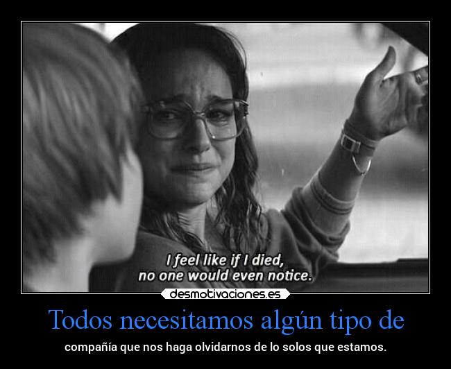 Todos necesitamos algún tipo de -