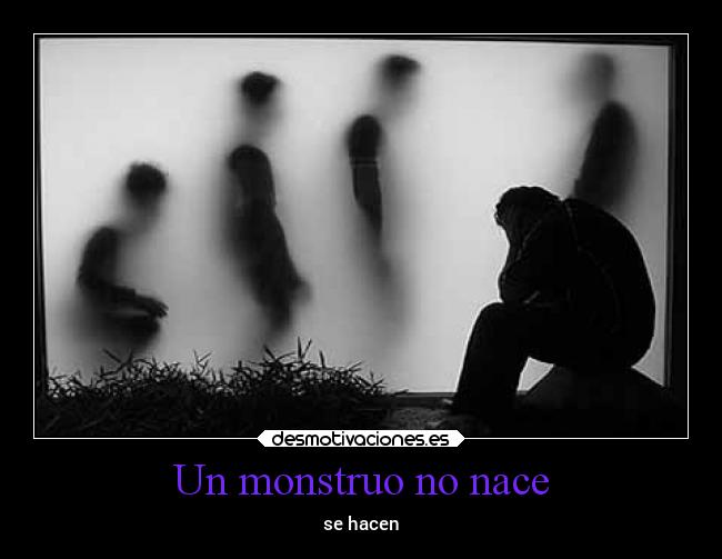 Un monstruo no nace -