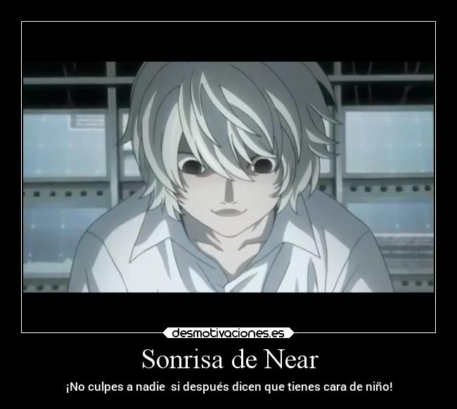 Sonrisa de Near - ¡No culpes a nadie  si después dicen que tienes cara de niño!