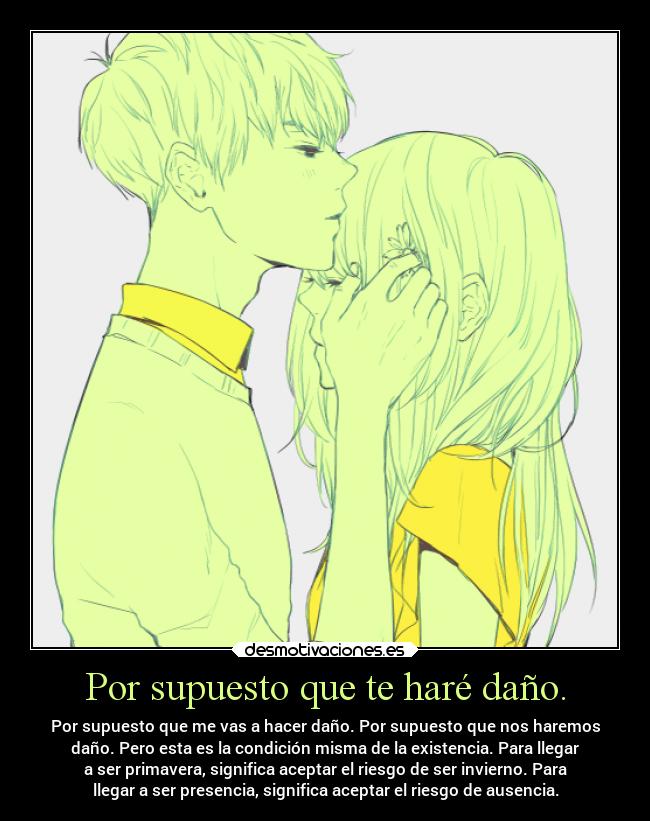 Por supuesto que te haré daño. -