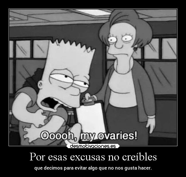 Por esas excusas no creíbles - que decimos para evitar algo que no nos gusta hacer.