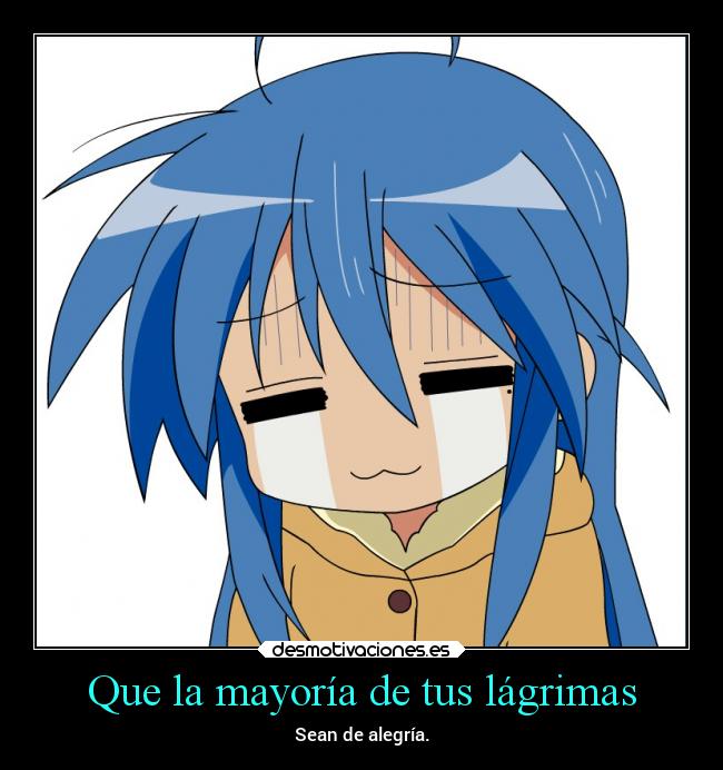 Que la mayoría de tus lágrimas - Sean de alegría.