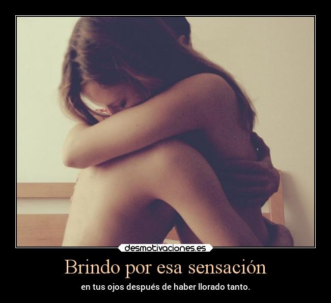 Brindo por esa sensación -