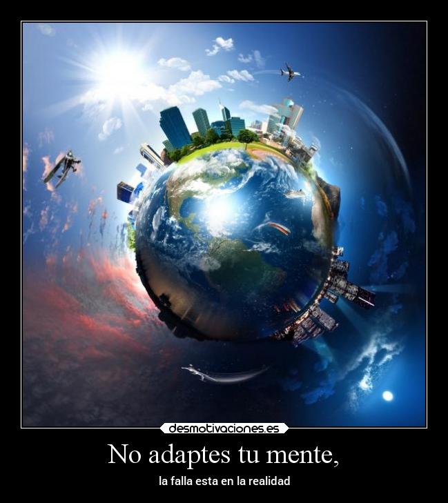 No adaptes tu mente, - 