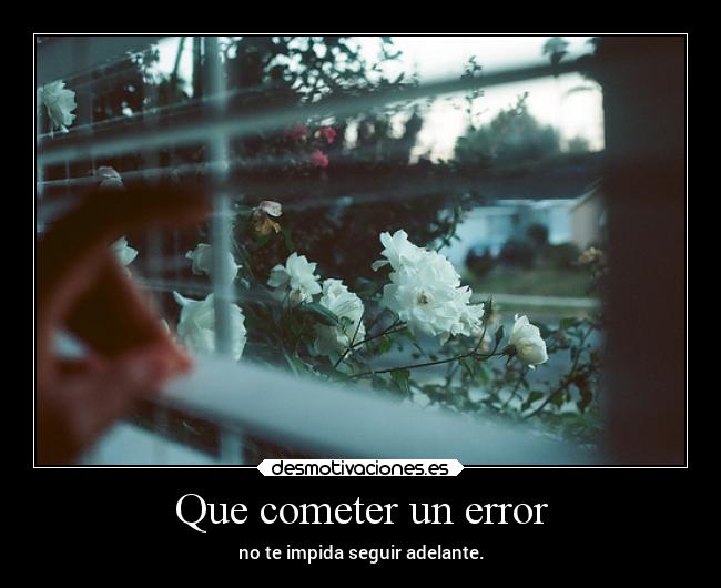 Que cometer un error -