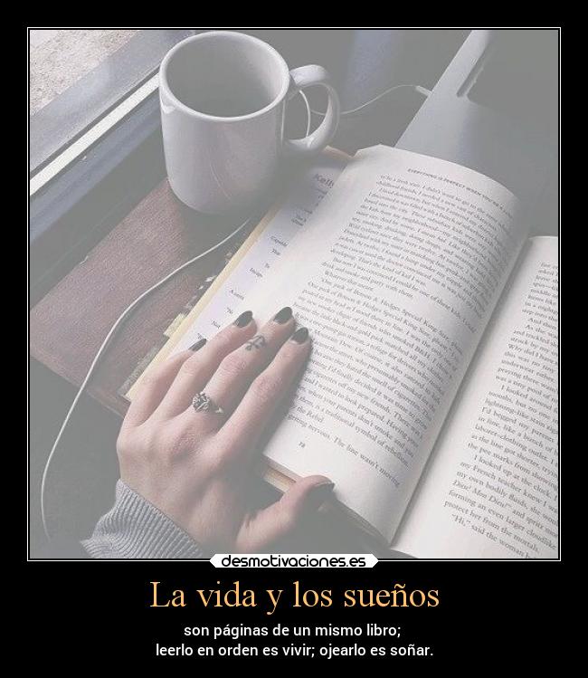 La vida y los sueños - son páginas de un mismo libro; 
leerlo en orden es vivir; ojearlo es soñar.