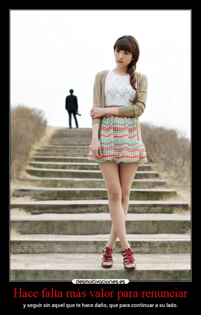 Hace falta más valor para renunciar -