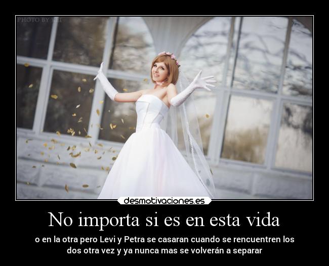 No importa si es en esta vida -