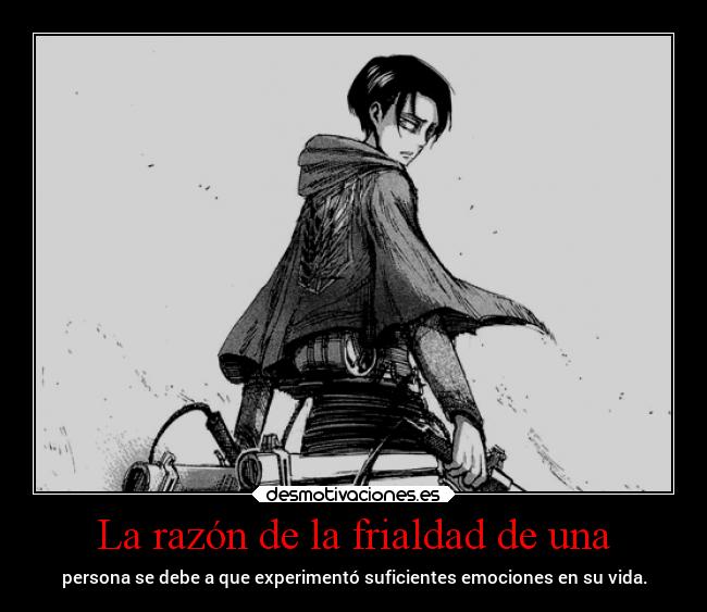 La razón de la frialdad de una - persona se debe a que experimentó suficientes emociones en su vida.
