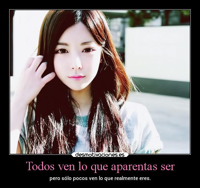 Todos ven lo que aparentas ser -