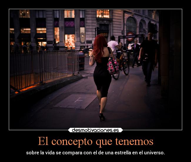 El concepto que tenemos - sobre la vida se compara con el de una estrella en el universo.