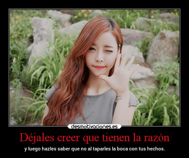 Déjales creer que tienen la razón -